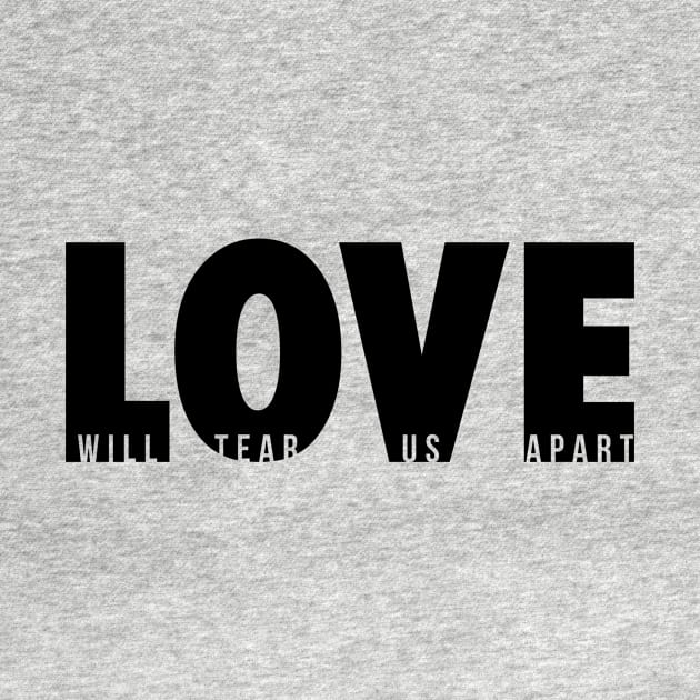 Love Will Tear Us Apart (black) by conform